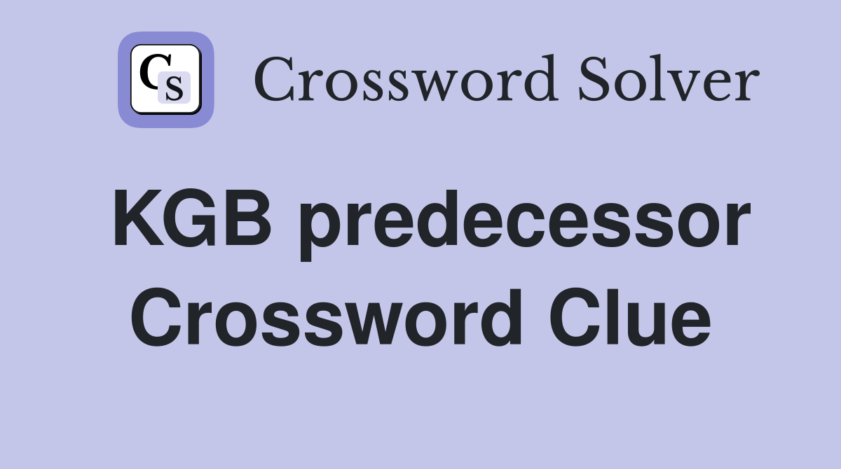 KGB predecessor Crossword Clue