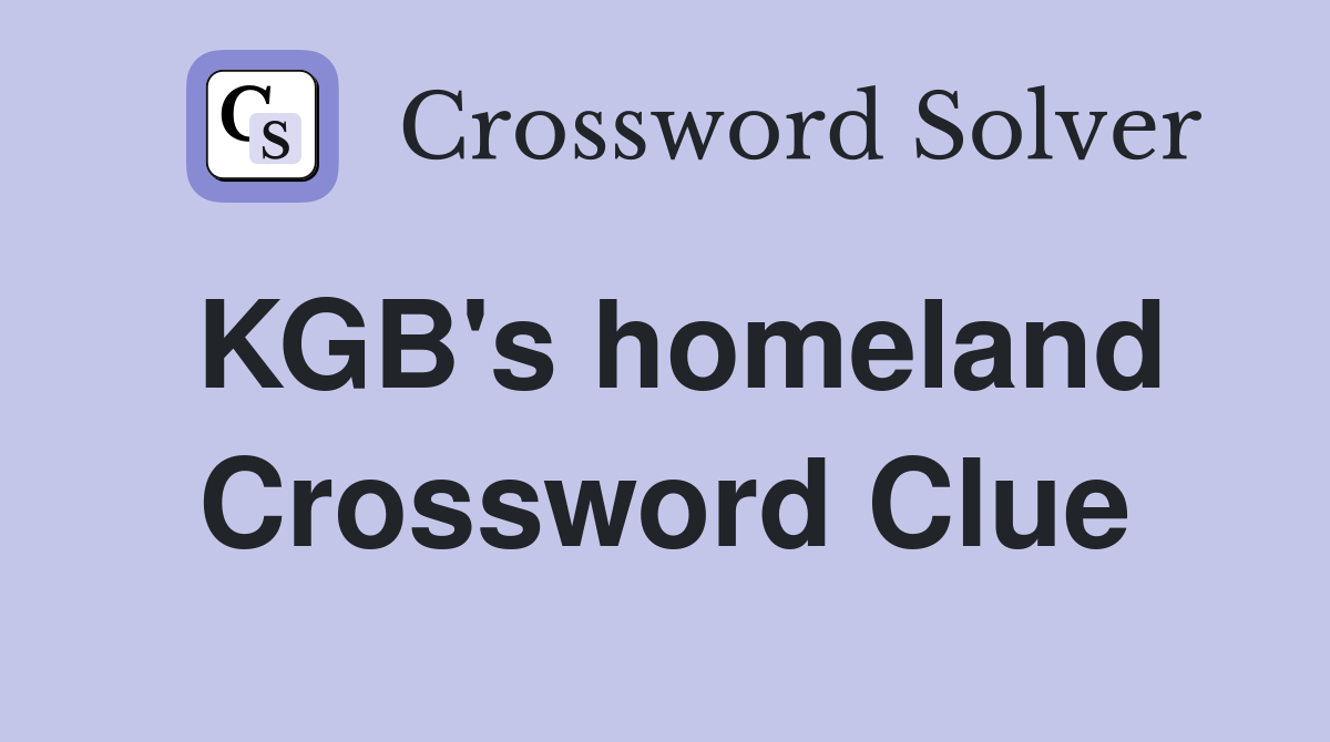 KGB's homeland Crossword Clue