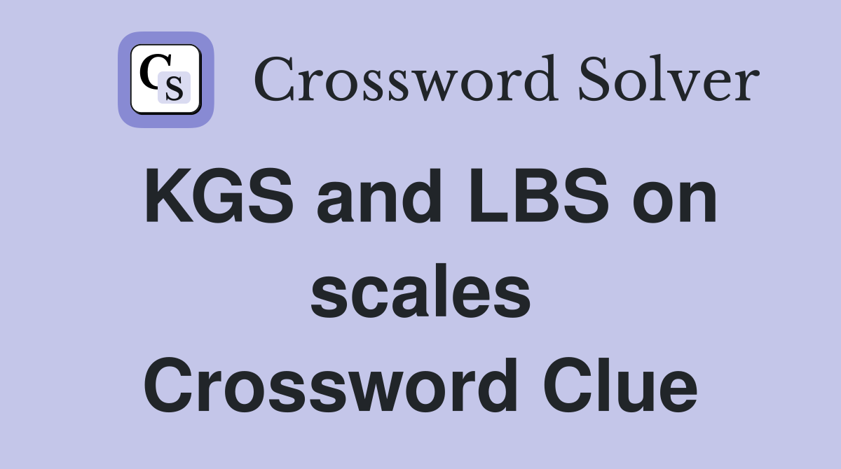 KGS and LBS on scales Crossword Clue