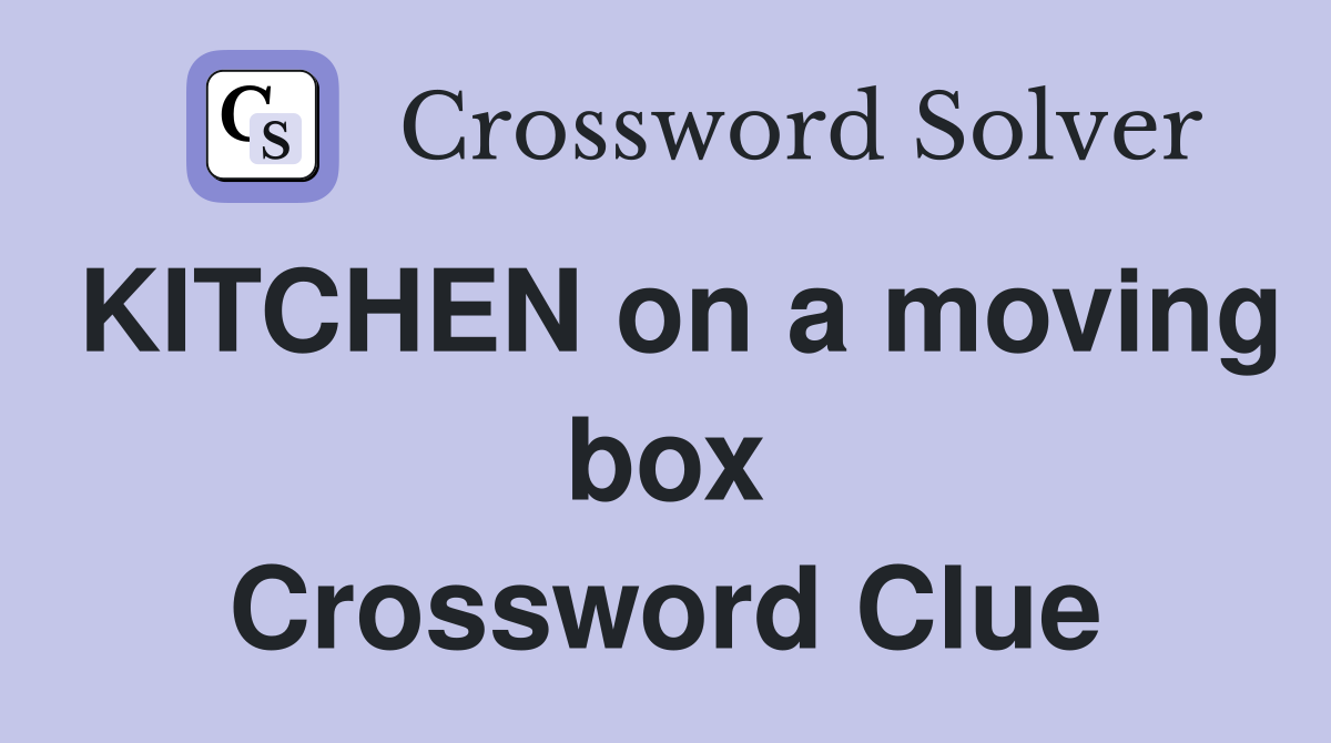 KITCHEN on a moving box Crossword Clue