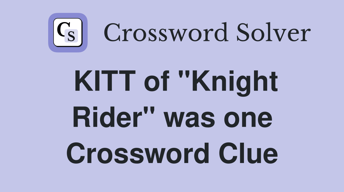 KITT of "Knight Rider" was one Crossword Clue