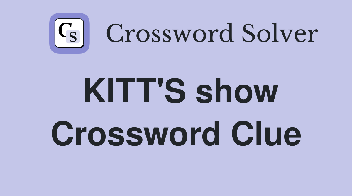 KITT'S show Crossword Clue
