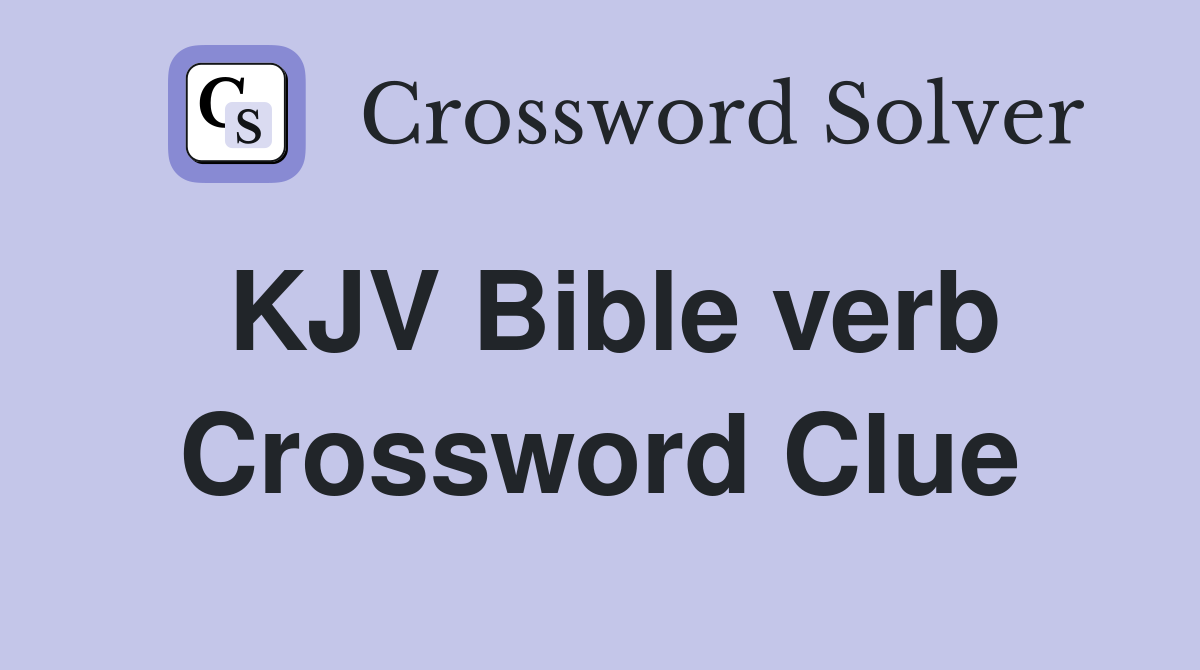 KJV Bible verb Crossword Clue