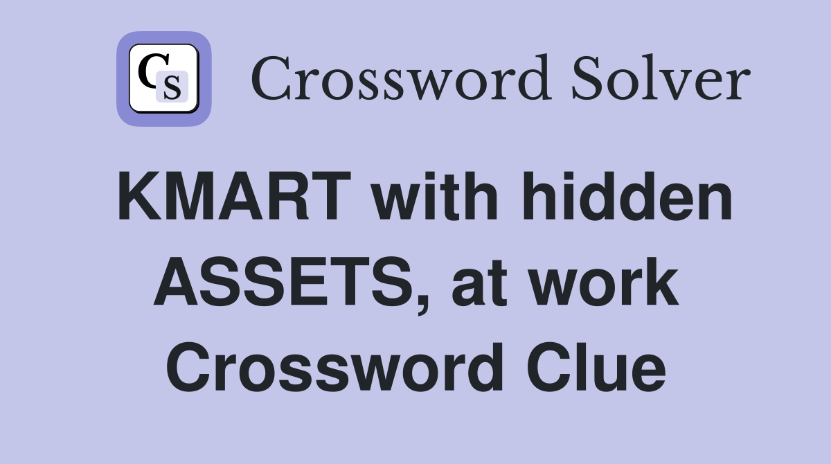 KMART with hidden ASSETS, at work Crossword Clue