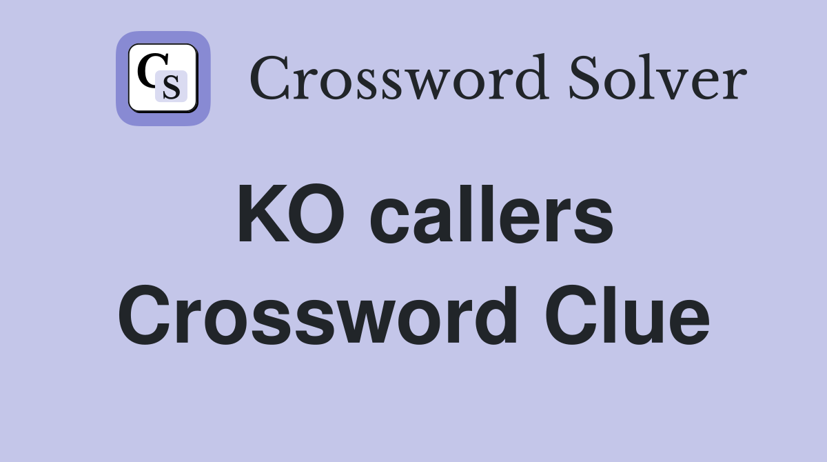 KO callers Crossword Clue
