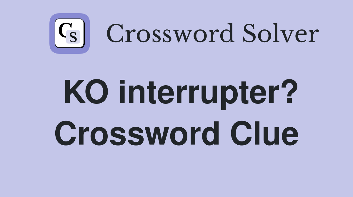 KO interrupter? Crossword Clue