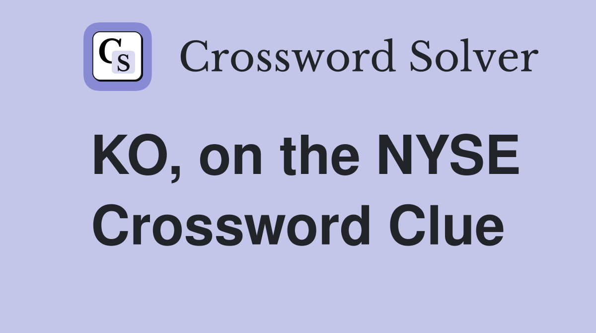 KO, on the NYSE Crossword Clue