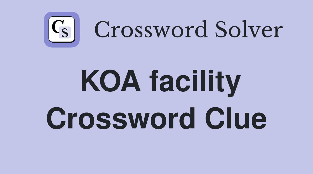 KOA facility Crossword Clue