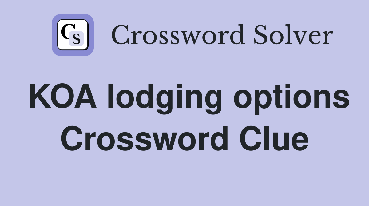 KOA lodging options Crossword Clue