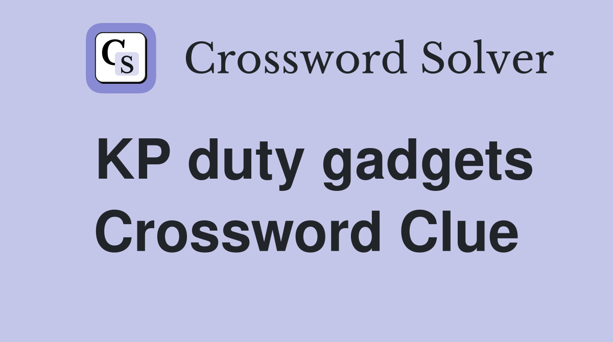 KP duty gadgets Crossword Clue