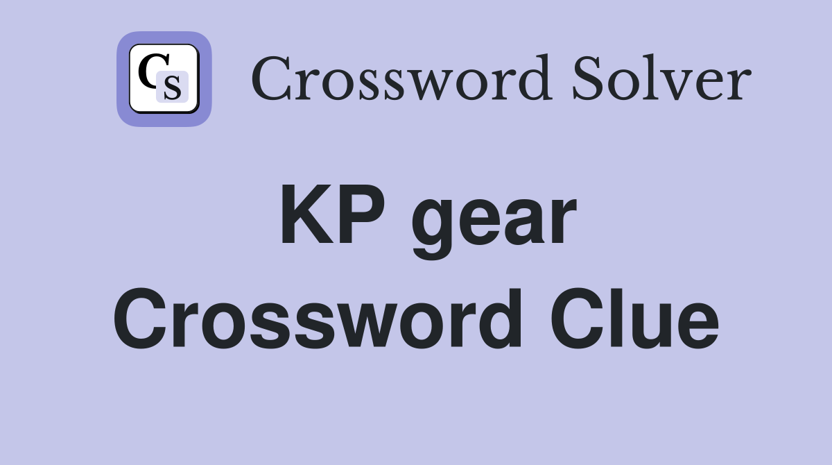 KP gear Crossword Clue