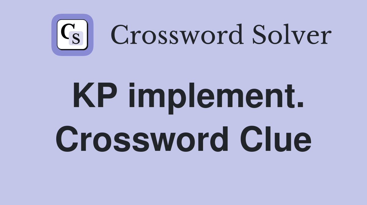 KP implement. Crossword Clue
