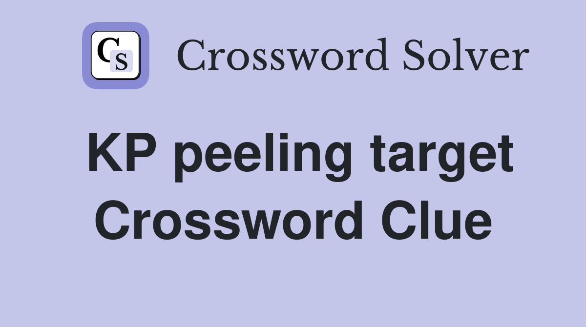 KP peeling target Crossword Clue