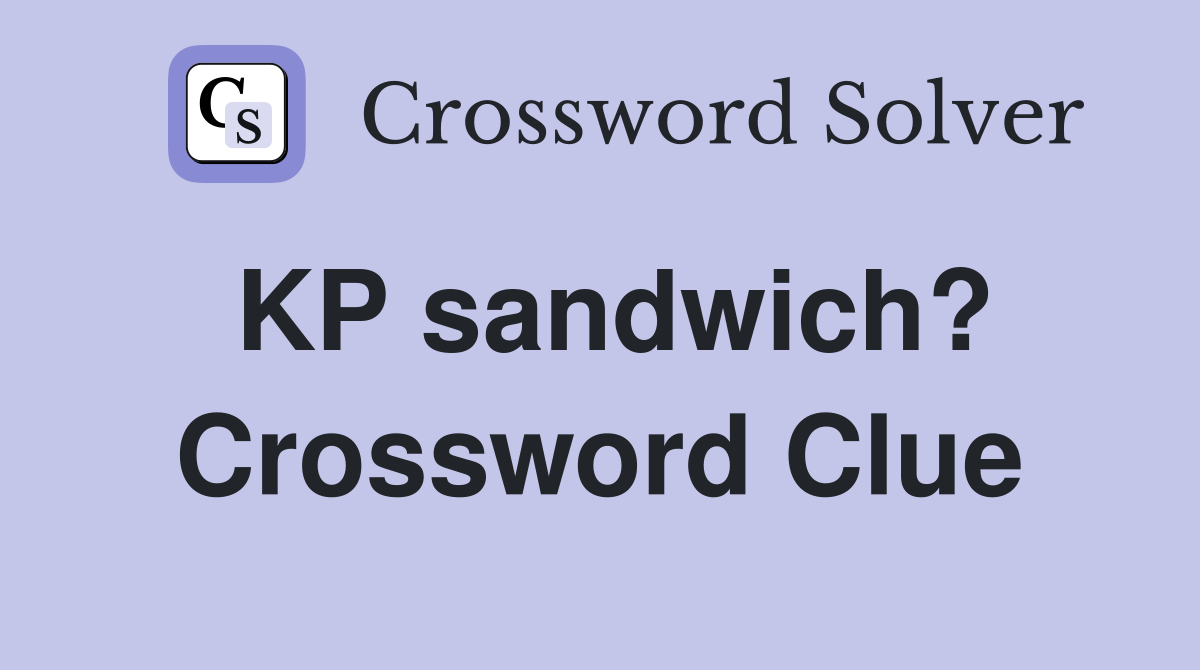 KP sandwich? Crossword Clue