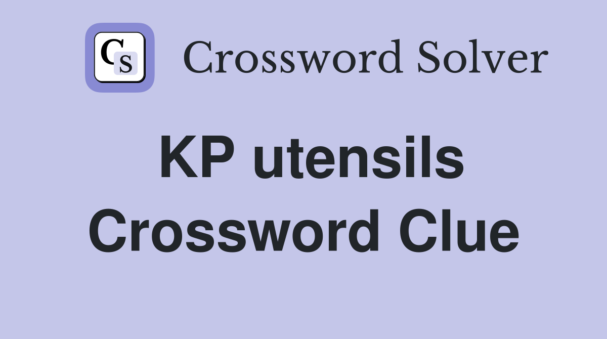 KP utensils Crossword Clue