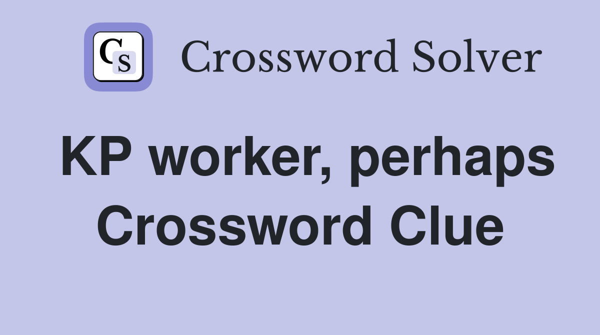 KP worker, perhaps Crossword Clue