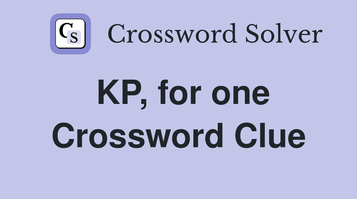 KP, for one Crossword Clue