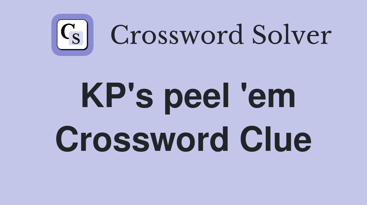KP's peel 'em Crossword Clue
