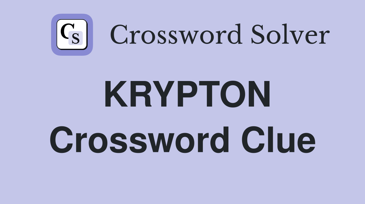 KRYPTON Crossword Clue