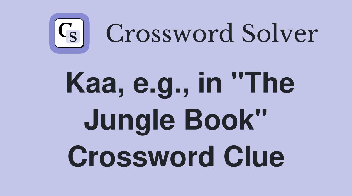 Kaa, e.g., in "The Jungle Book" Crossword Clue