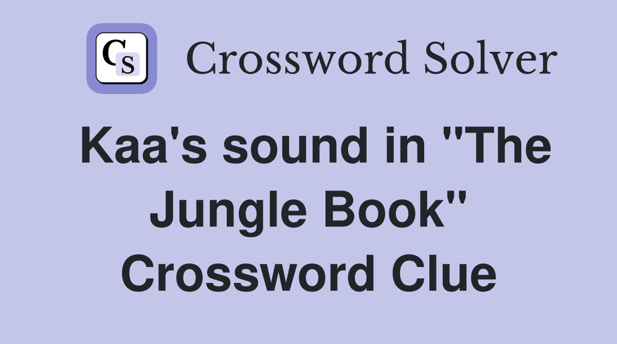 Kaa's sound in "The Jungle Book" Crossword Clue
