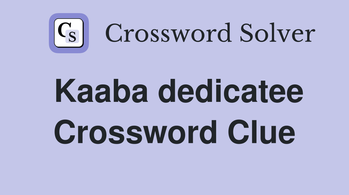 Kaaba dedicatee Crossword Clue