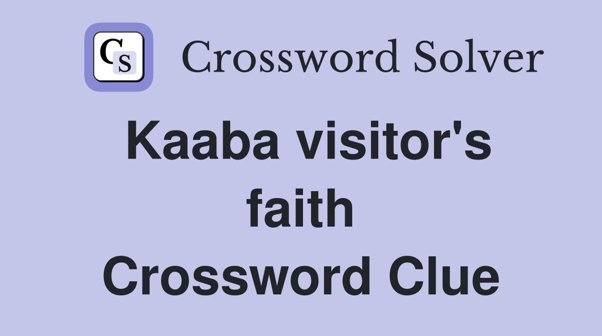 Kaaba visitor's faith Crossword Clue