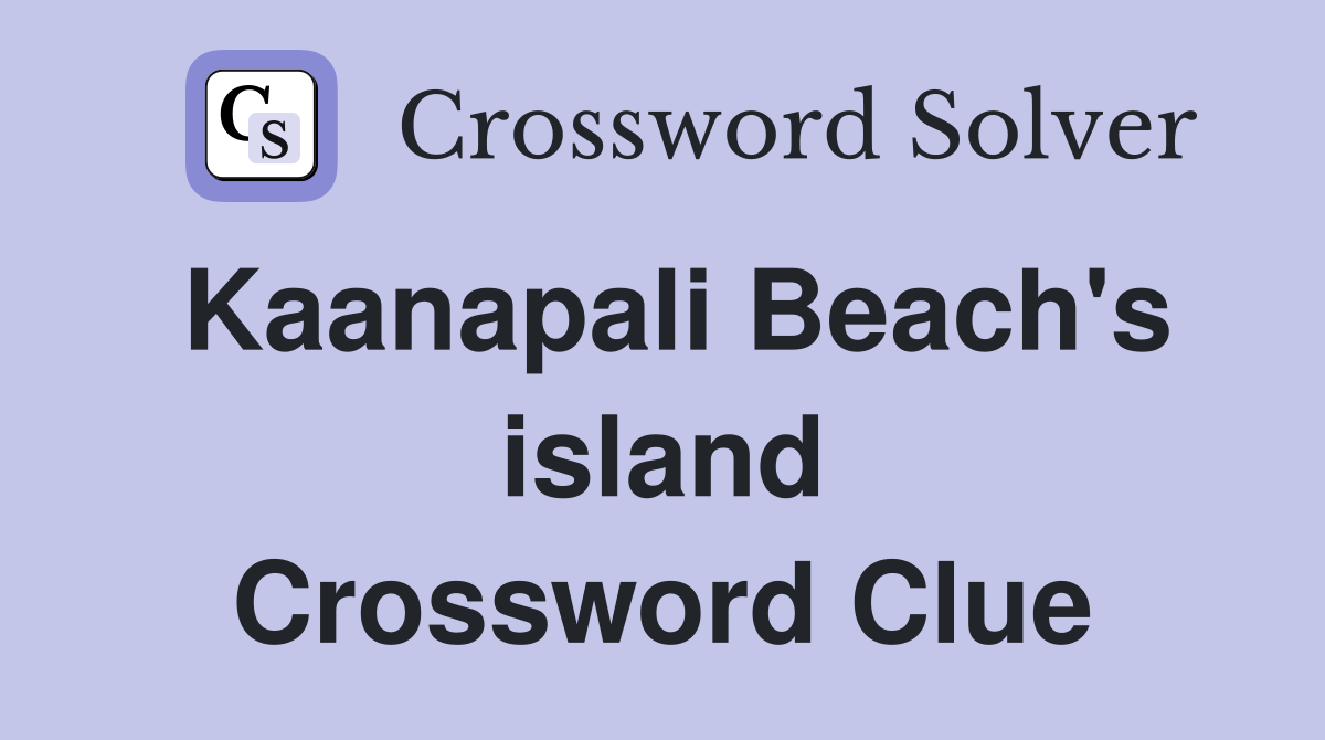 Kaanapali Beach's island Crossword Clue