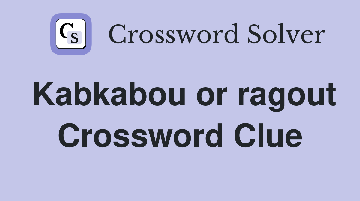 Kabkabou or ragout Crossword Clue