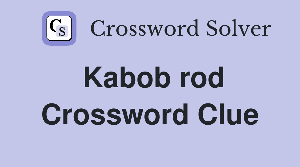 Kabob rod Crossword Clue