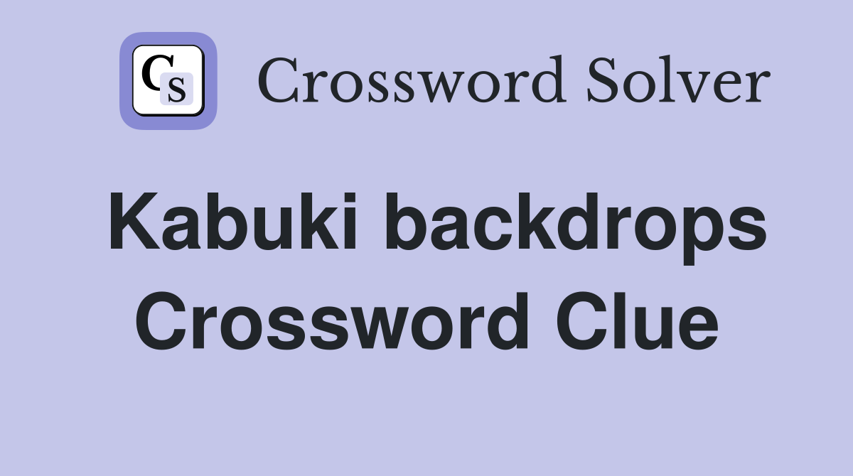 Kabuki backdrops Crossword Clue