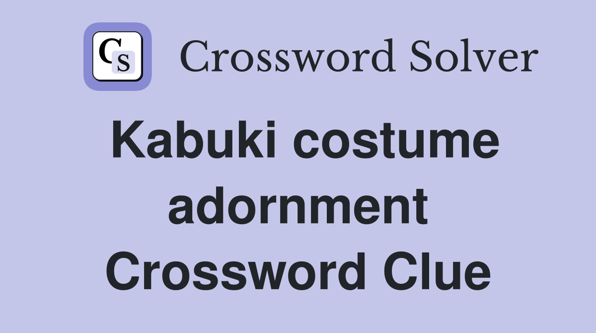 Kabuki costume adornment Crossword Clue