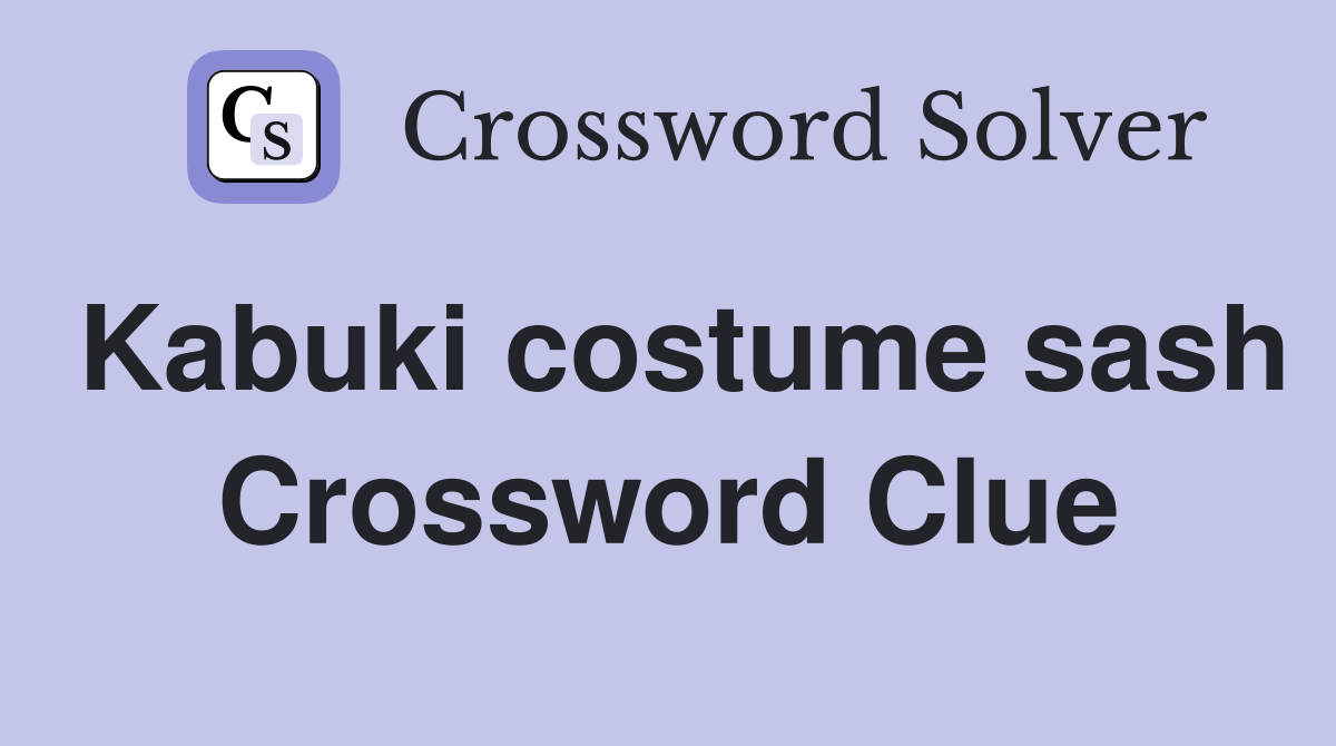 Kabuki costume sash Crossword Clue