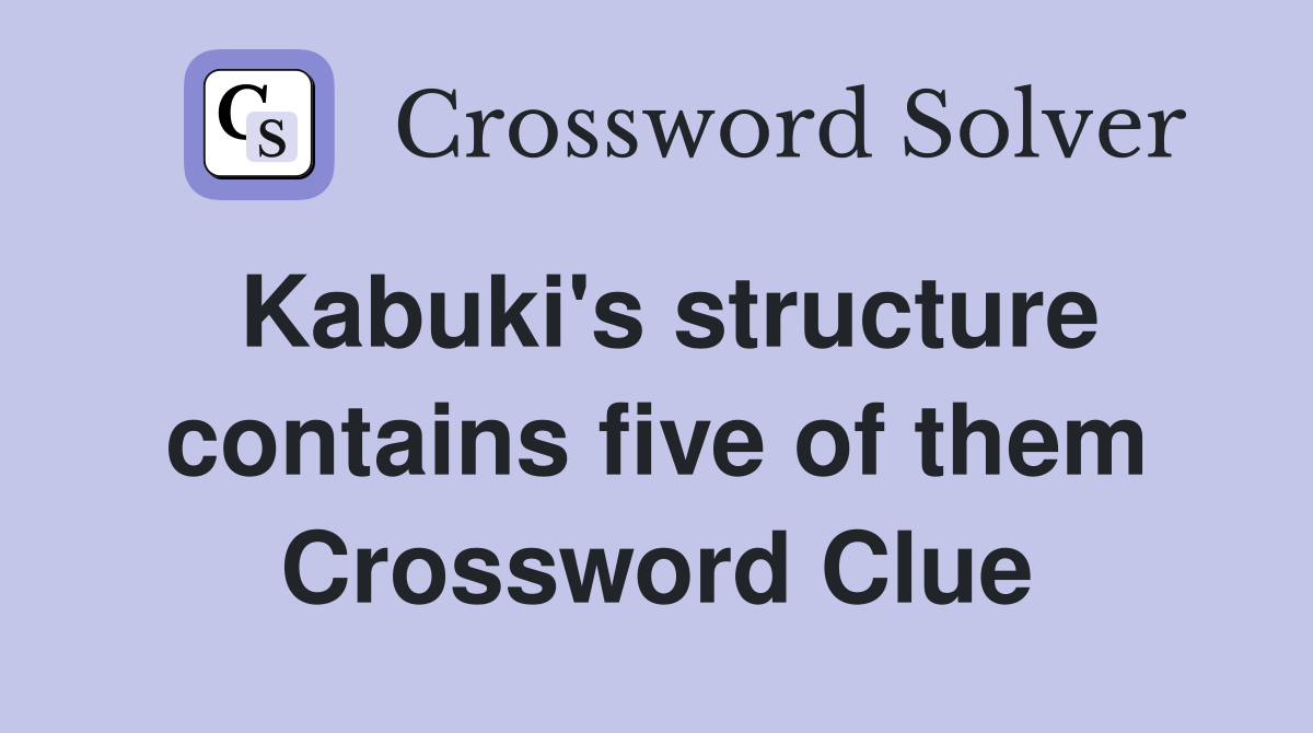 Kabuki's structure contains five of them Crossword Clue