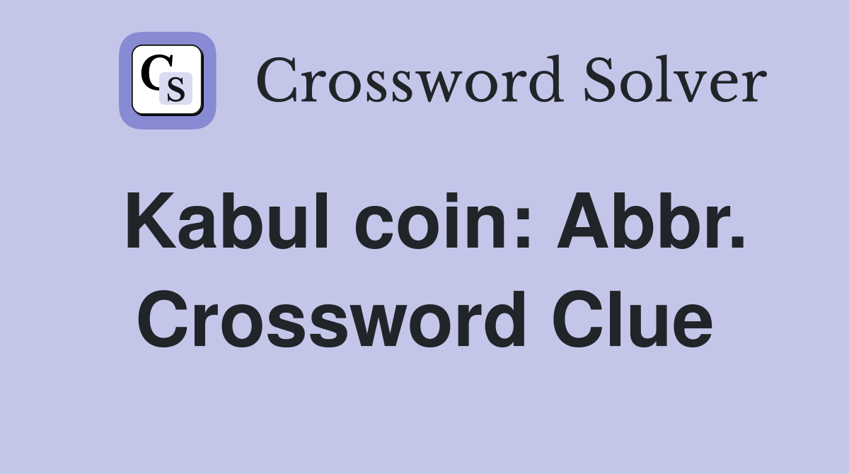 Kabul coin: Abbr. Crossword Clue