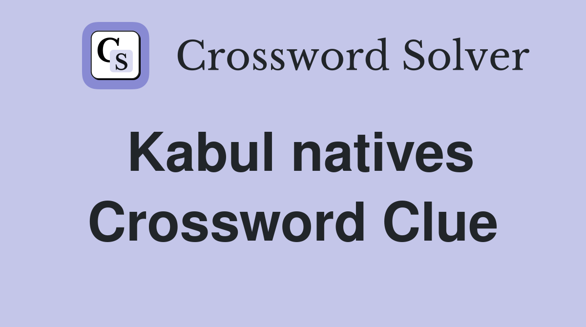 Kabul natives Crossword Clue Answers Crossword Solver