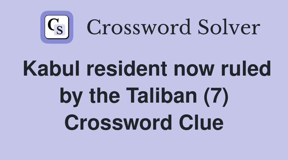 Kabul resident now ruled by the Taliban (7) Crossword Clue