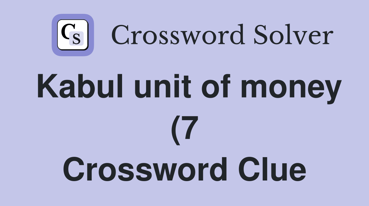 Kabul unit of money (7) Crossword Clue Answers Crossword Solver Kabul unit of money (7) Crossword Clue Answers Crossword Solver