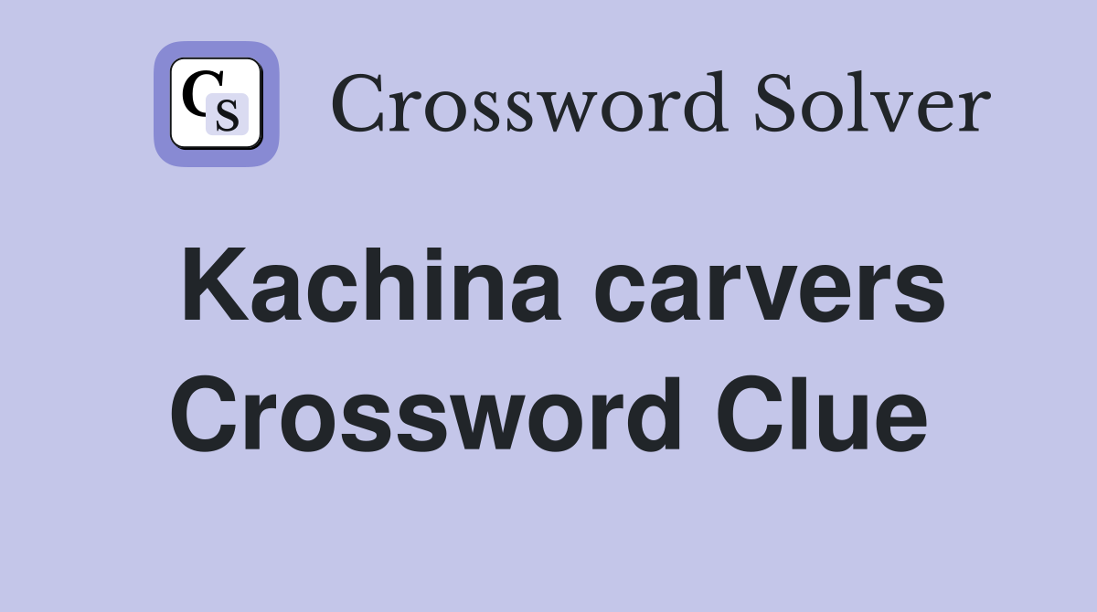 Kachina carvers Crossword Clue