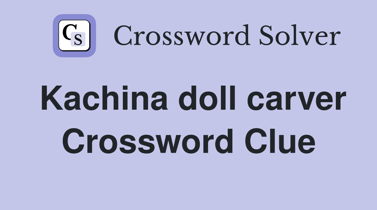 Kachina doll carver Crossword Clue Answers Crossword Solver