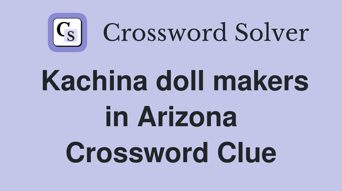 Kachina doll makers in Arizona Crossword Clue