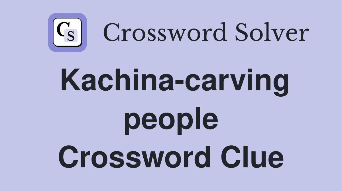 Kachina-carving people Crossword Clue