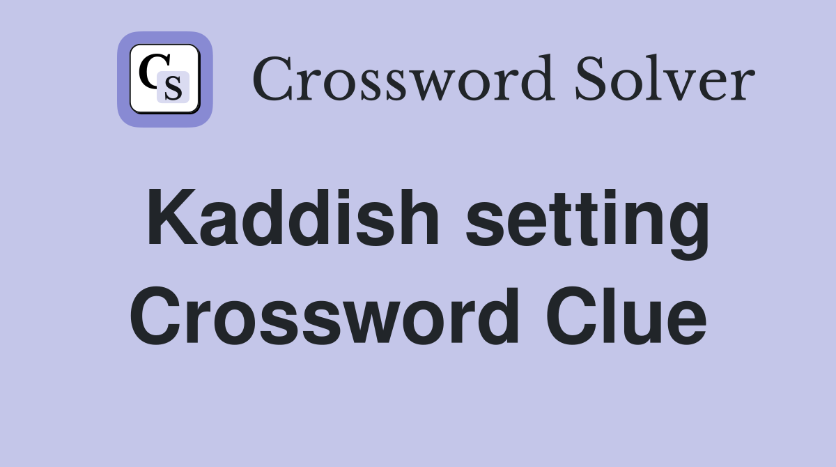 Kaddish setting Crossword Clue