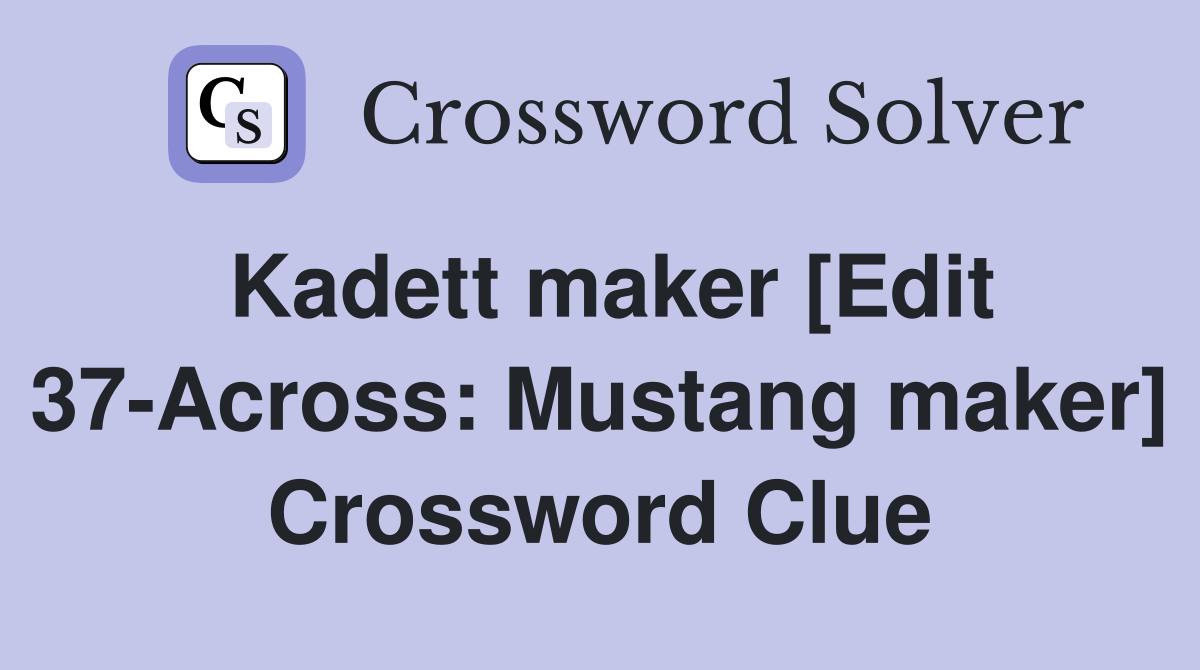 Kadett maker [Edit 37-Across: Mustang maker] Crossword Clue
