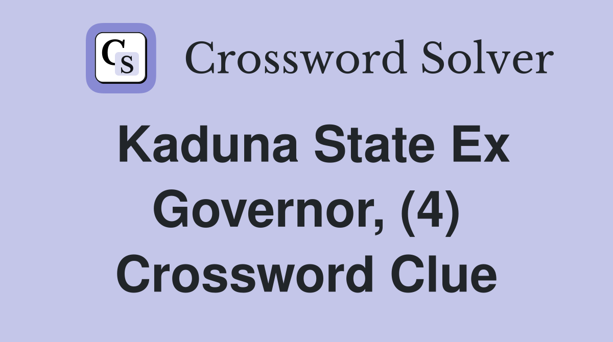Kaduna State Ex Governor, (4) Crossword Clue