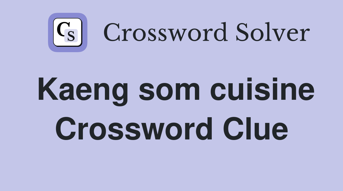 Kaeng som cuisine Crossword Clue