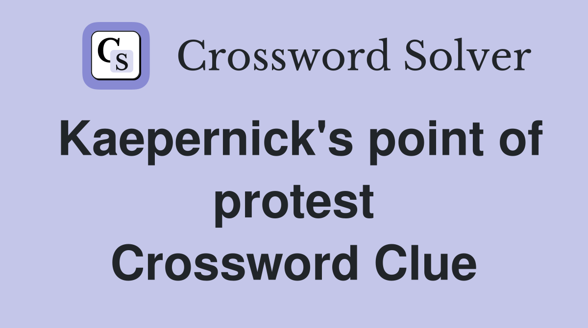 Kaepernick's point of protest Crossword Clue