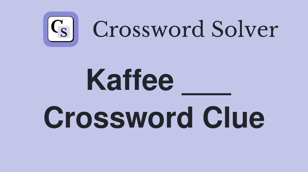 Kaffee ___ Crossword Clue