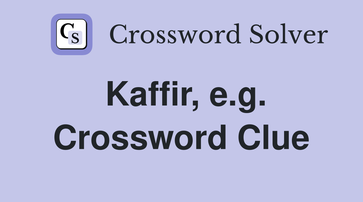 Kaffir, e.g. Crossword Clue