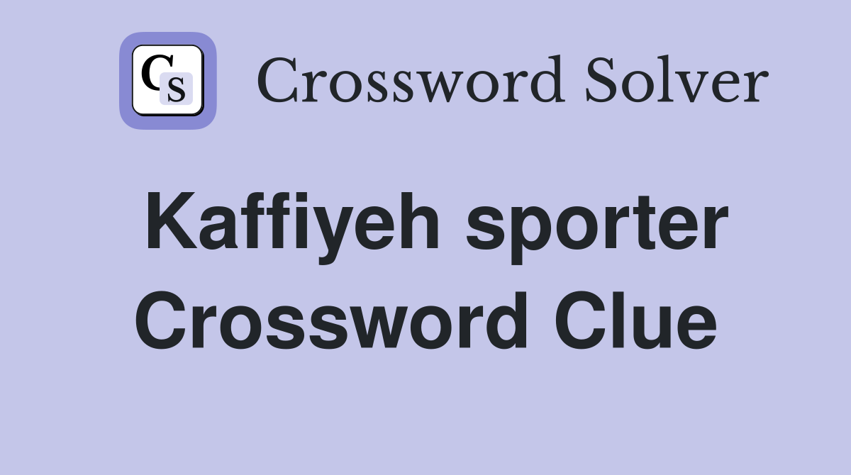Kaffiyeh sporter Crossword Clue
